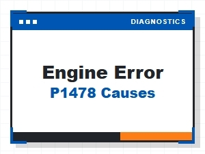 Engine Error P1478 Causes and Solutions