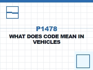 What Does Code P1478 Mean in Vehicles